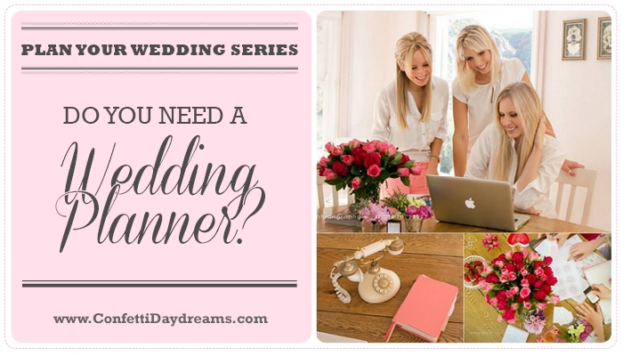 What Does a Wedding Planner Do? Do I Need One? {Wedding Planning Series Part 4}